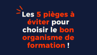 Les 5 pièges à éviter pour choisir le bon organisme de formation !